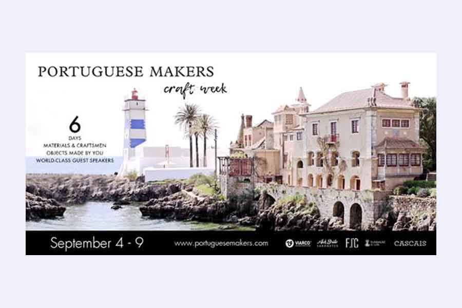 Portuguese Makers Craft Week  CASCAIS RECEBE EVENTO DE ARTESÃOS, ARQUITECTOS E DESIGNERS