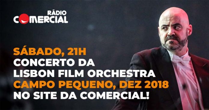 Rádio Comercial faz a retransmissão do concerto da Lisbon Film Orchestra no Campo Pequeno