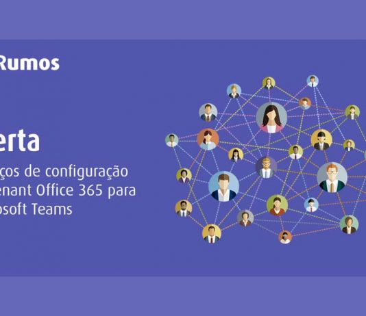 RUMOS SERVIÇOS OFERECE SERVIÇOS DE CONFIGURAÇÃO DO TENANT OFFICE 365/MICROSOFT TEAMS